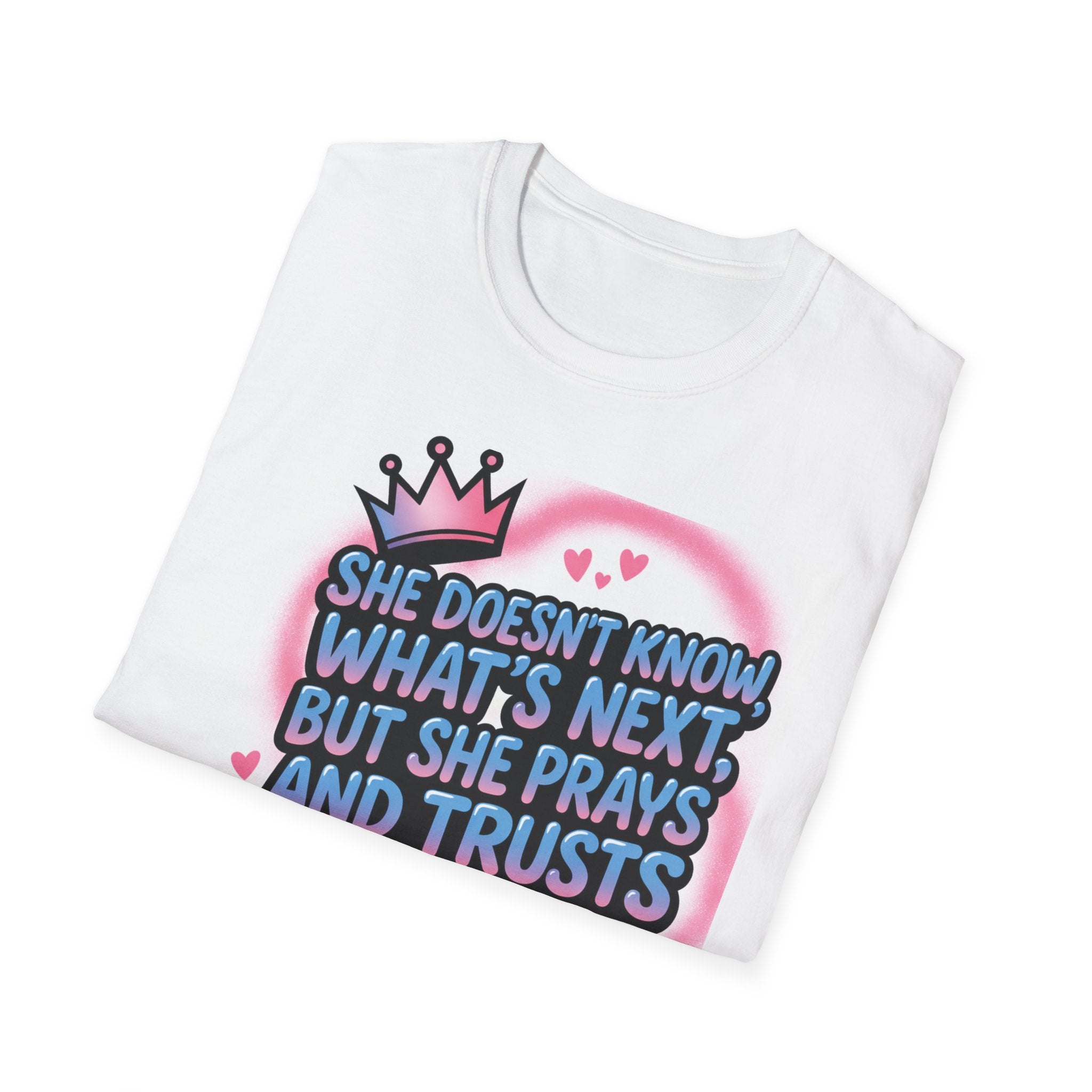 Faithful Trust T-Shirt — "She Doesn’t Know What’s Next but She Prays and Trusts God to Take Care of Her"
