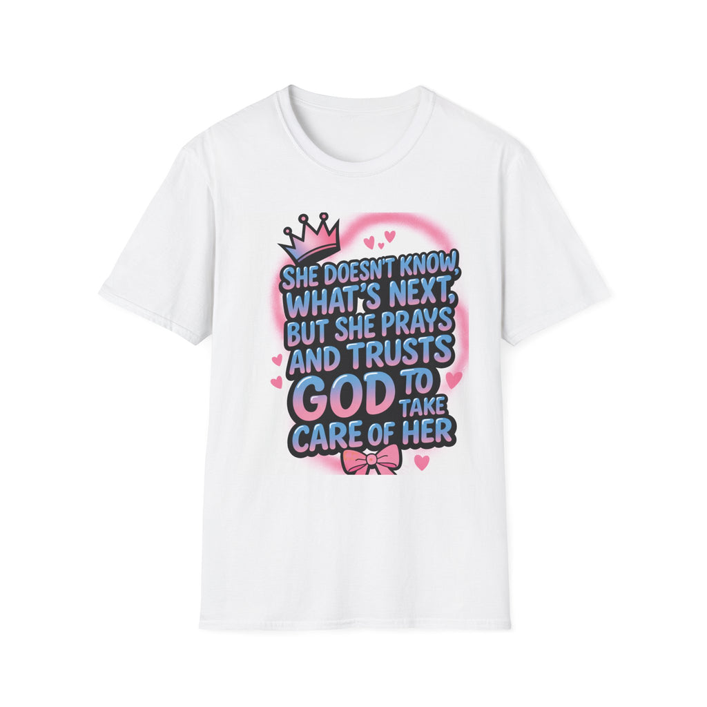 Faithful Trust T-Shirt — "She Doesn’t Know What’s Next but She Prays and Trusts God to Take Care of Her"