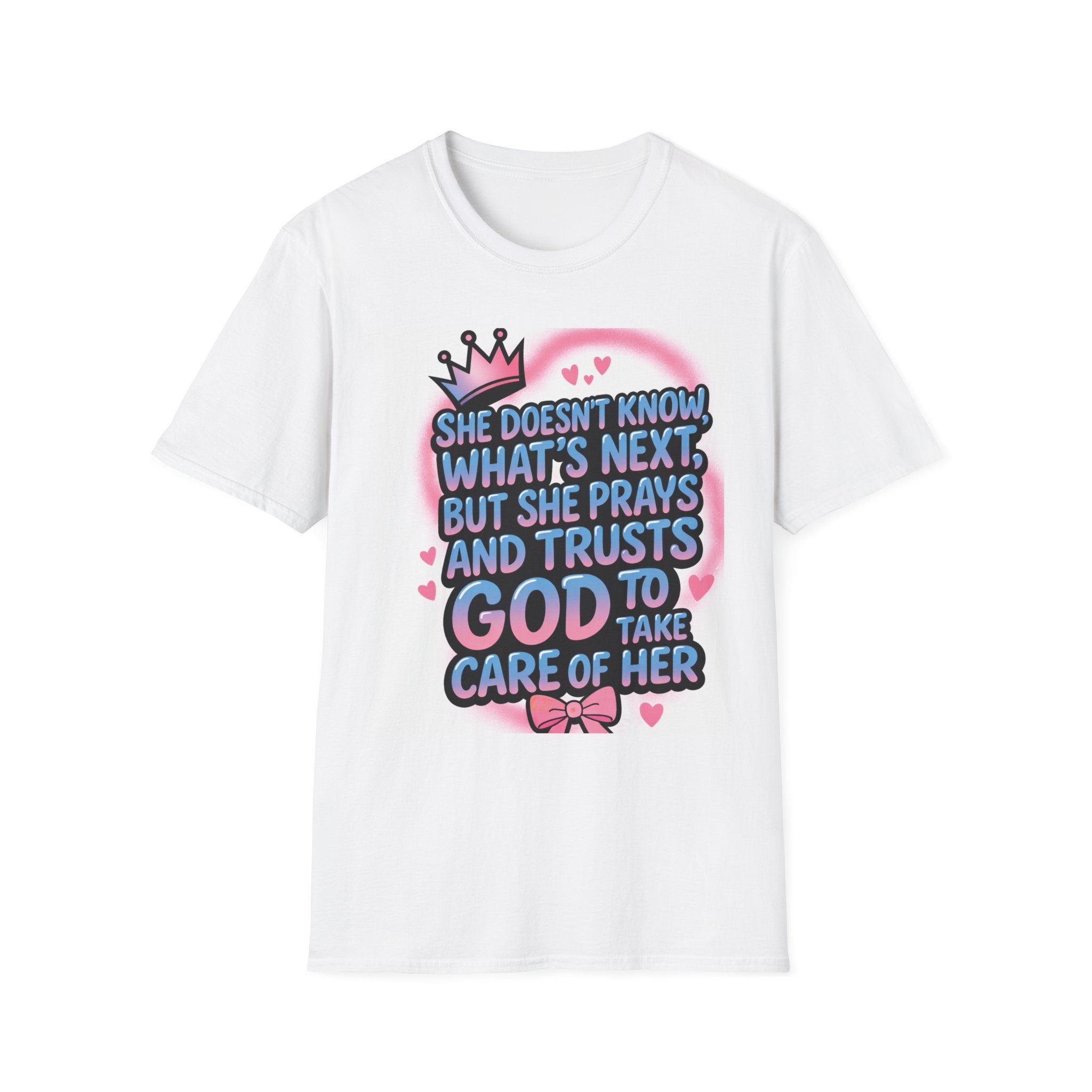 Faithful Trust T-Shirt — "She Doesn’t Know What’s Next but She Prays and Trusts God to Take Care of Her"