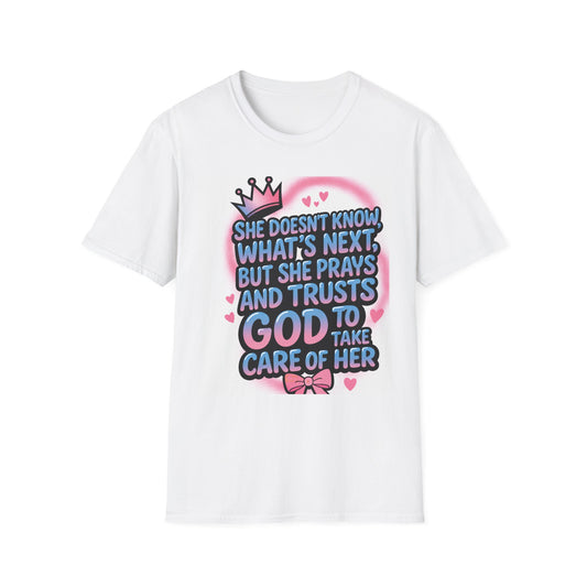 Faithful Trust T-Shirt — "She Doesn’t Know What’s Next but She Prays and Trusts God to Take Care of Her"